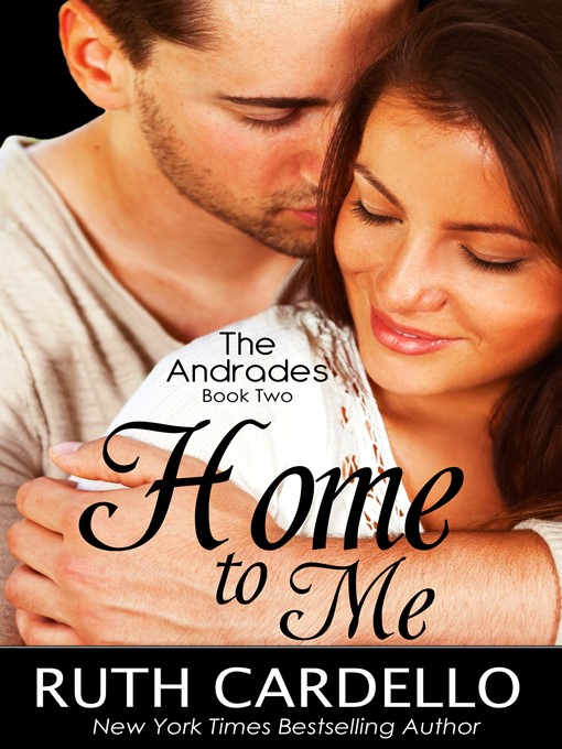 Title details for Home to Me (The Andrades, Book Two) by Ruth Cardello - Available